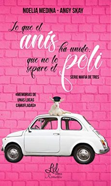 lo que el anis ha unido que no lo separe el poli (serie mafia de tres)-noelia medina-angy skay-9788417516062