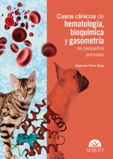 casos clinicos de hematologia, bioquimica y gasometria de pequeño s animales-rafael alejandro perez ecija-9788417640262