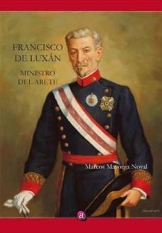don francisco de luxan, ministro del arete-marcos mayorga noval-9788417698362