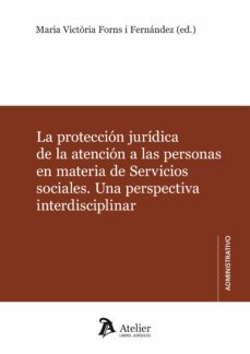 la proteccion juridica de la atencion a las personas en materia de servicios sociales. una perspectiva interdisciplinar-maria victoria forns i fernandez-9788418244162