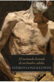 el incomodo desnudo de un hombre adulto-esteban gonzalez-9788418536762