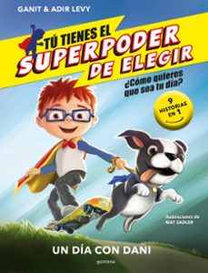 un día con dani (tu tienes el superpoder de elegir 1 )-ganit & adir levy-9788418594762