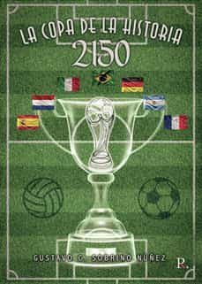 2150, la copa de la historia-gustavo clemente sobrino nuñez-9788418829062
