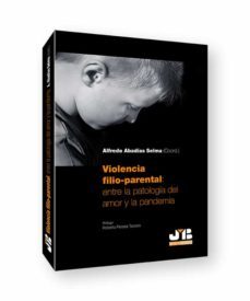 violencia filio-parental: entre la patologia del amor y la pandemia-alfredo abadias selma-9788419045362