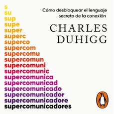 supercomunicadores (audiolibro)-charles duhigg-9788419248862