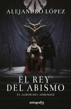 el rey del abismo. el albor del aprendiz-alejandro lopez-9788419528162