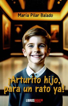 ¡arturito hijo, para un rato ya!-maria pilar balado-9788419671462