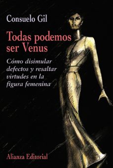todas podemos ser venus: como disimular defectos y resaltar virtu des en la figura femenina-consuelo gil-9788420641362