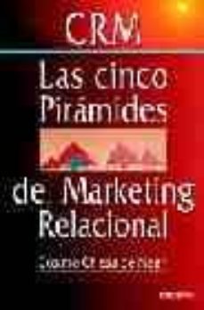 crm, las cinco piramides del marketing relacional: como atraer, v ender, satisfacer y fidelizar clientes de forma rentable-9788423423262