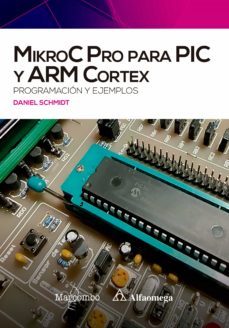 mikroc pro para pic y arm cortex: programacion y ejemplos (ebook)-daniel schmidt-9788426735362