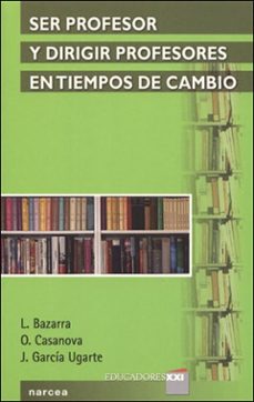 ser profesor y dirigir profesores en tiempos de cambio-lourdes bazarra rodriguez-olga casanova-9788427714762