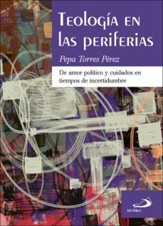 teología en las periferias. de amor político y cuidados en tiempo s de incertidumbre-pepa torres perez-9788428559362