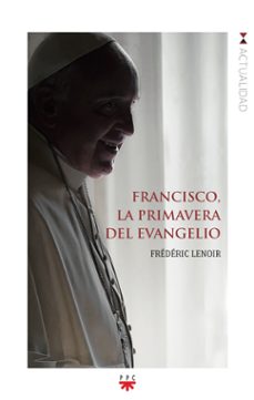 francisco, la primavera del evangelio-frederic lenoir-9788428828062