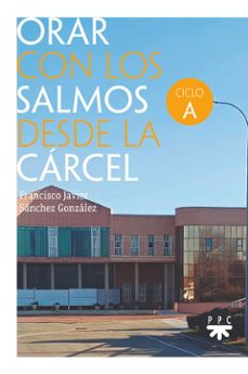 orar con los salmos desde la carcel. ciclo a-francisco javier sanchez gonzalez-9788428843362