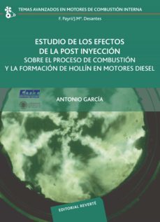 estudio de los efectos de la post inyeccion sobre el proceso de c ombustion y la formacion de hollin en motores diesel-antonio garcia-9788429147162