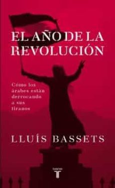 2011 el año de la revolucion: los arabes se levantan contra los t iranos-9788430609062