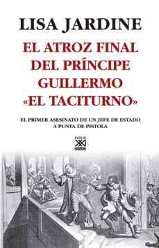 el atroz final del principe guillermo el taciturno-lisa jardine-9788432313462