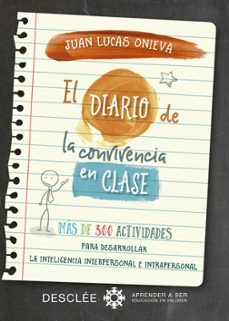 el diario de la convivencia en clase: mas de 300 actividades para desarrollar la inteligencia interpersonal e intrapersonal-juan lucas onieva lopez-9788433028662