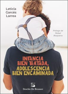 infancia bien tratada, adolescencia bien encaminada-leticia garces larrea-9788433032362