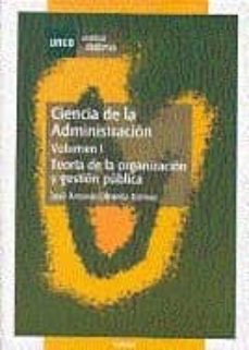 ciencia de la administracion: teoria de la organizacion y gestion publica (vol. i) (uned)-9788436239362