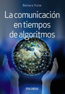 la comunicación en tiempos de algoritmos-barbara yuste-9788436846362