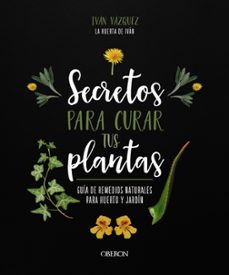 secretos para curar tus plantas (libros singulares)-ivan vazquez muñoz-9788441547162
