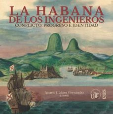 la habana de los ingenieros-ignacio j. lopez hernandez-9788447224562