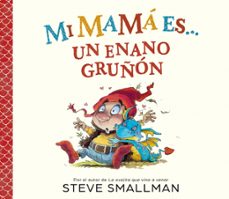 mi mama es... un enano gruñon-steve smallman-9788448872762