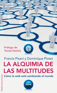 la alquimia de las multitudes: como la web esta cambiando el mund o-francis pisani-dominique piotet-9788449321962
