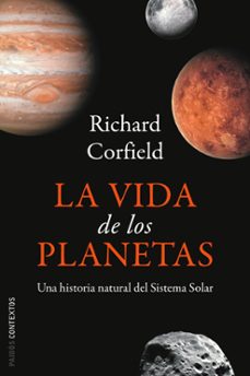 la vida de los planetas: una historia natural del sistema solar-richard corfield-9788449322662