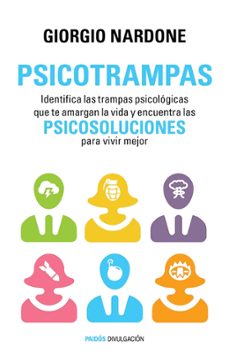 psicotrampas: identifica las trampas psicologicas que te amargan la vida y encuentra las psicosoluciones para vivir mejor-giorgio nardone-9788449330162