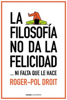 la filosofia no da la felicidad-roger pol droit-9788449331862