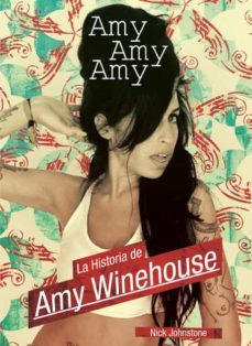 amy, amy, amy: la historia de amy winehouse-nick johnstone-9788461276462
