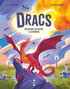 dracs. criatures de mites i llegendes-cait stevenson-9788466160162