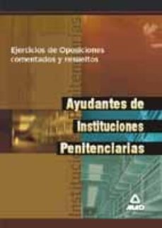 ayudantes de instituciones penitenciarias. ejercicios de oposicio nes comentados y resueltos-dionisio jaular barrientos-9788466503662