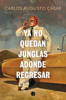 ya no quedan junglas adonde regresar-carlos augusto casas-9788466679862