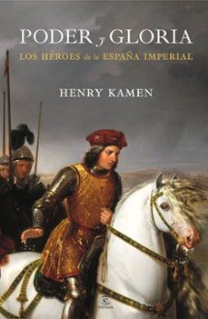 poder y gloria: los heroes de la españa imperial-henry kamen-9788467034462
