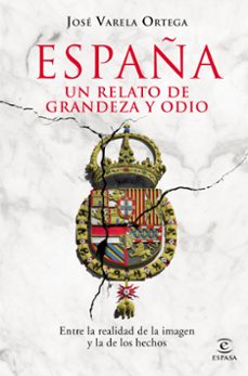 españa. un relato de grandeza y odio-jose varela ortega-9788467056662