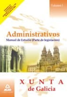 administrativos de la xunta de galicia. manual de estudio. (parte de legislacion). volumen i-9788467602562