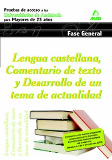 lengua castellana. comentario de texto y desarrollo de un tema de actualidad.pruebas de acceso a la universidad de andalucia para mayores de 25 años.universidades de andalucia. fase general-9788467631562