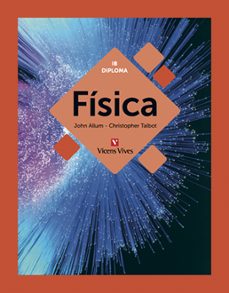 fisica. (ib diploma) 1º bachillerato fisica y quimica castellano-9788468235462