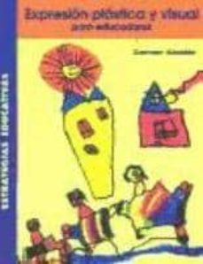 expresion plastica y visual para educadores: educacion infantil y primaria-carmen alcaide-9788472782662
