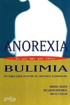 anorexia y bulimia: lo que hay que saber: un mapa para recorrer u n territorio trastornado-9788474326062