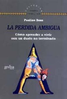 la perdida ambigua: como aprender a vivir con un duelo no termina do-pauline boss-9788474328462