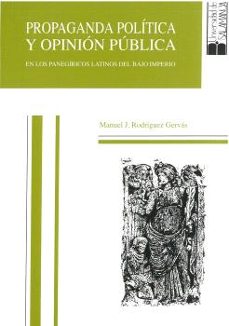 propaganda politica y opinion publica en los panegiricos latinos del bajo imperi-manuel j. rodriguez gervas-9788474816662