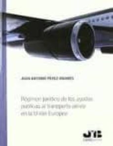 regimen juridico de las ayudas publicas al transporte aereo en la union europea-juan antonio perez rivares-9788476989562