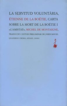 la servitud voluntaria : carta sobre la mort de la boetie i l ami stats, michel de motaigne-9788477273462
