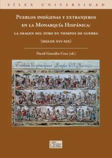 pueblos indigenas y extranjeros en la monarquia hispanica: la ima gen del otro en tiempos de guerra (s. xvi-xix)-9788477374862