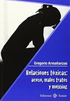 relaciones toxicas: acoso, malos tratos y mobbing-gregorio armañanzas ros-9788477682462