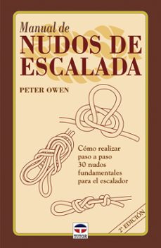 manual de nudos de escalada: como realizar paso a paso 30 nudos f undamentales para el escalador-peter owen-9788479022662